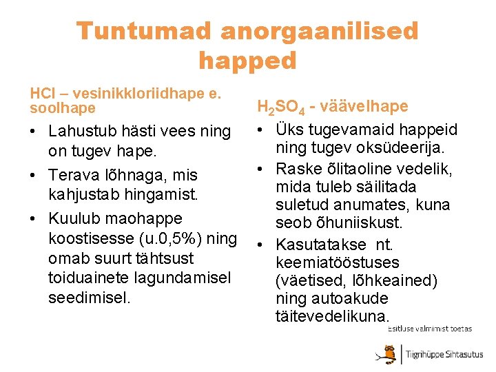 Tuntumad anorgaanilised happed HCl – vesinikkloriidhape e. soolhape • Lahustub hästi vees ning on