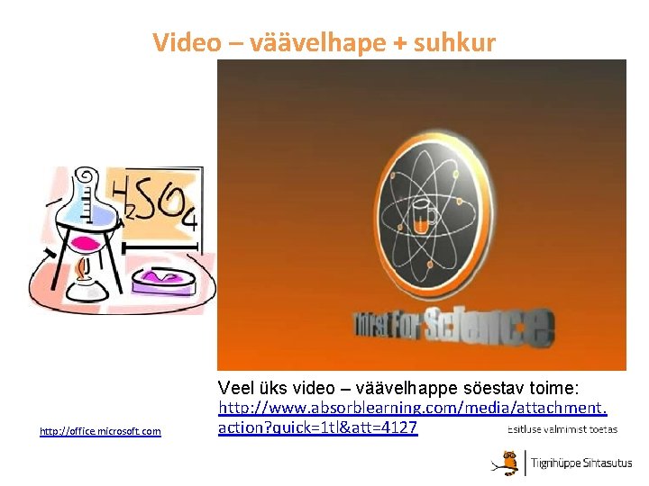 Video – väävelhape + suhkur http: //office. microsoft. com Veel üks video – väävelhappe