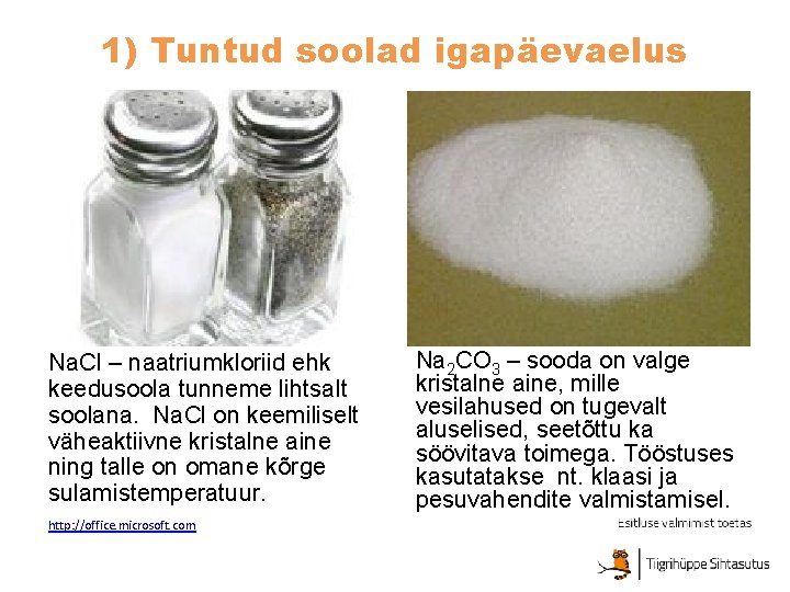 1) Tuntud soolad igapäevaelus Na. Cl – naatriumkloriid ehk keedusoola tunneme lihtsalt soolana. Na.