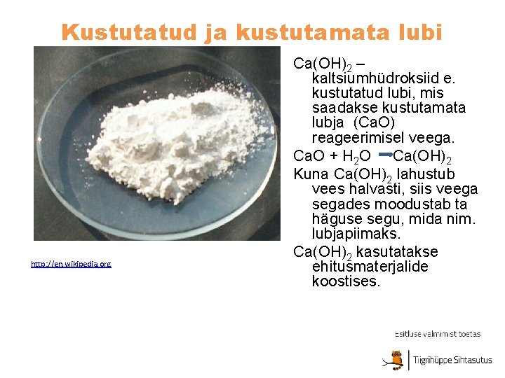 Kustutatud ja kustutamata lubi http: //en. wikipedia. org Ca(OH)2 – kaltsiumhüdroksiid e. kustutatud lubi,