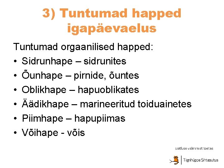 3) Tuntumad happed igapäevaelus Tuntumad orgaanilised happed: • Sidrunhape – sidrunites • Õunhape –