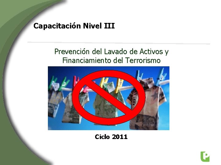 Capacitación Nivel III Prevención del Lavado de Activos y Financiamiento del Terrorismo Ciclo 2011