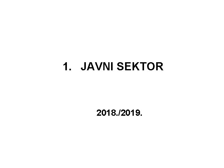 1. JAVNI SEKTOR 2018. /2019. 