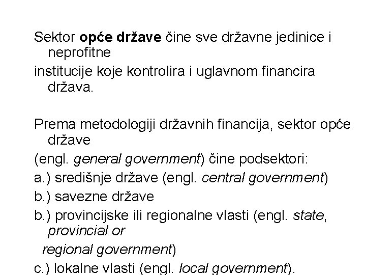 Sektor opće države čine sve državne jedinice i neprofitne institucije kontrolira i uglavnom financira Sektor opće države čine sve državne jedinice i neprofitne institucije kontrolira i uglavnom financira