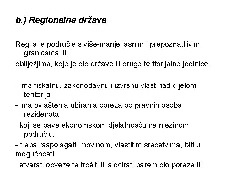 b. ) Regionalna država Regija je područje s više-manje jasnim i prepoznatljivim granicama ili