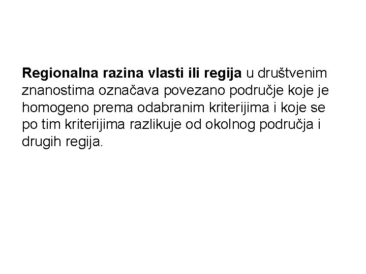 Regionalna razina vlasti ili regija u društvenim znanostima označava povezano područje koje je homogeno