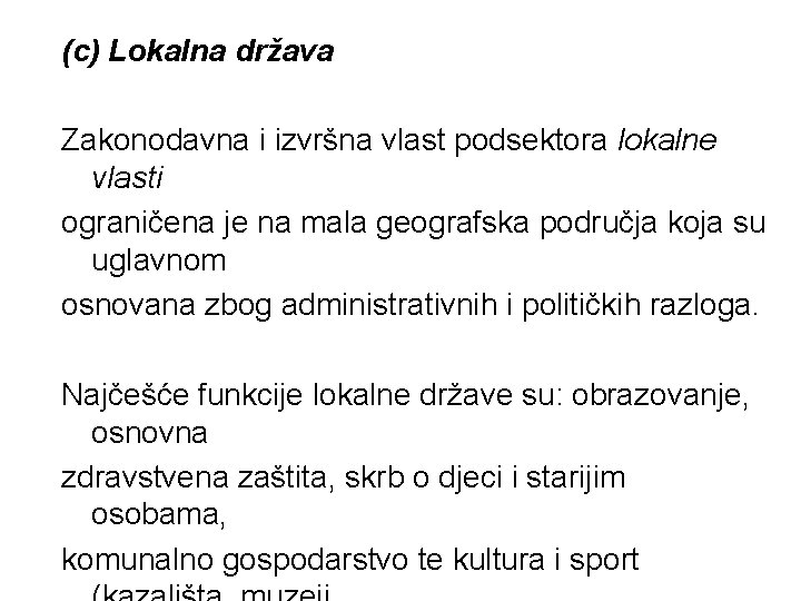 (c) Lokalna država Zakonodavna i izvršna vlast podsektora lokalne vlasti ograničena je na mala