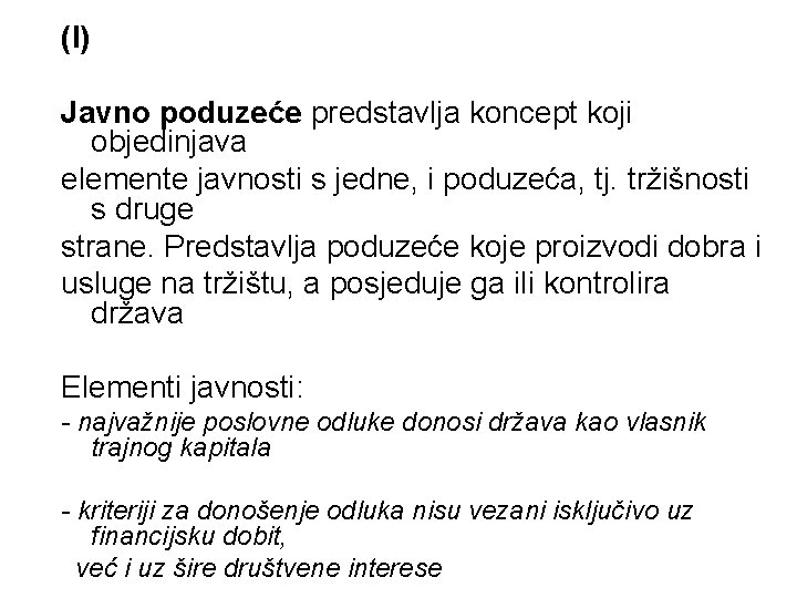 (I) Javno poduzeće predstavlja koncept koji objedinjava elemente javnosti s jedne, i poduzeća, tj.