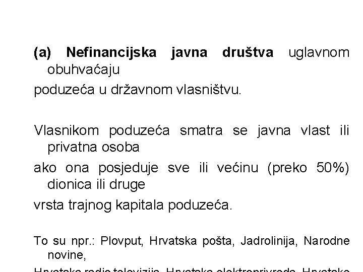 (a) Nefinancijska javna društva obuhvaćaju poduzeća u državnom vlasništvu. uglavnom Vlasnikom poduzeća smatra se