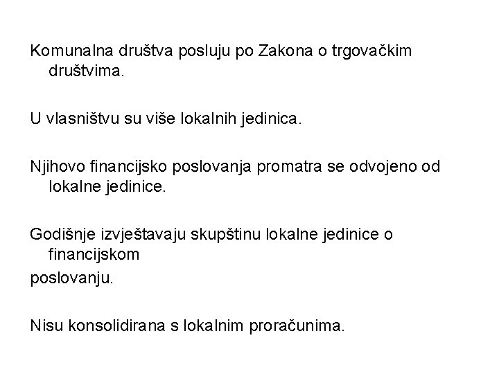 Komunalna društva posluju po Zakona o trgovačkim društvima. U vlasništvu su više lokalnih jedinica. Komunalna društva posluju po Zakona o trgovačkim društvima. U vlasništvu su više lokalnih jedinica.