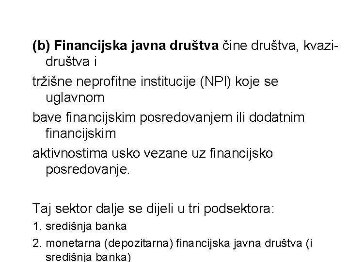 (b) Financijska javna društva čine društva, kvazidruštva i tržišne neprofitne institucije (NPI) koje se