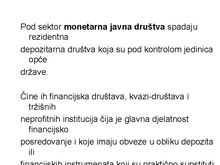 Pod sektor monetarna javna društva spadaju rezidentna depozitarna društva koja su pod kontrolom jedinica Pod sektor monetarna javna društva spadaju rezidentna depozitarna društva koja su pod kontrolom jedinica