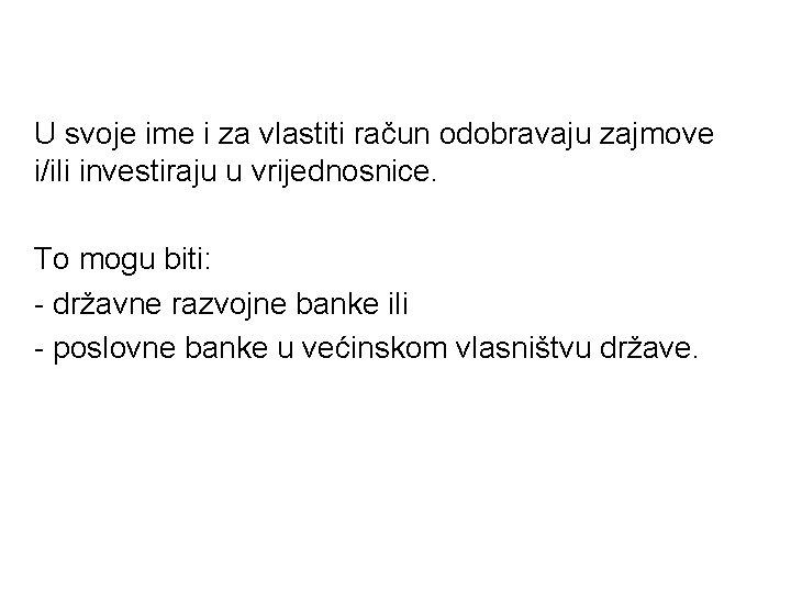 U svoje ime i za vlastiti račun odobravaju zajmove i/ili investiraju u vrijednosnice. To