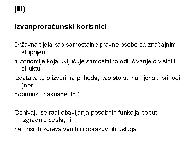 (III) Izvanproračunski korisnici Državna tijela kao samostalne pravne osobe sa značajnim stupnjem autonomije koja