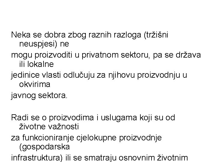 Neka se dobra zbog raznih razloga (tržišni neuspjesi) ne mogu proizvoditi u privatnom sektoru,