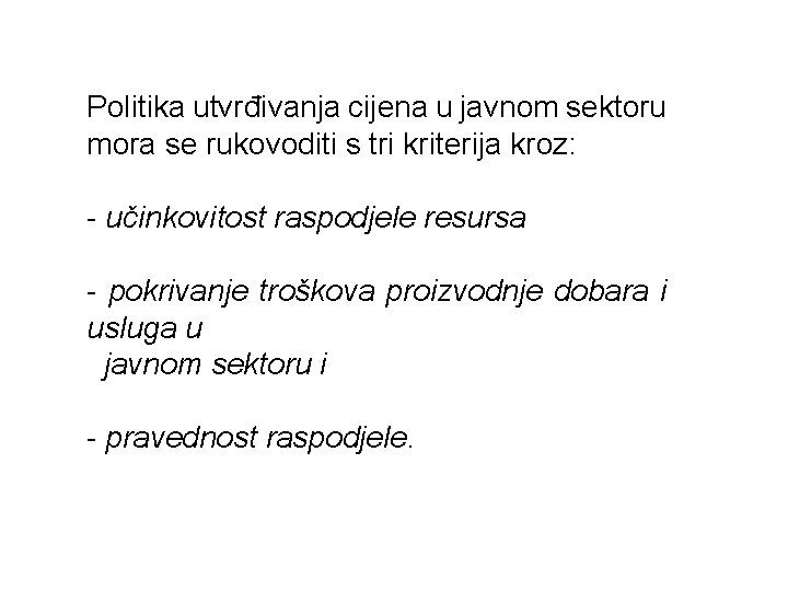Politika utvrđivanja cijena u javnom sektoru mora se rukovoditi s tri kriterija kroz: - Politika utvrđivanja cijena u javnom sektoru mora se rukovoditi s tri kriterija kroz: -