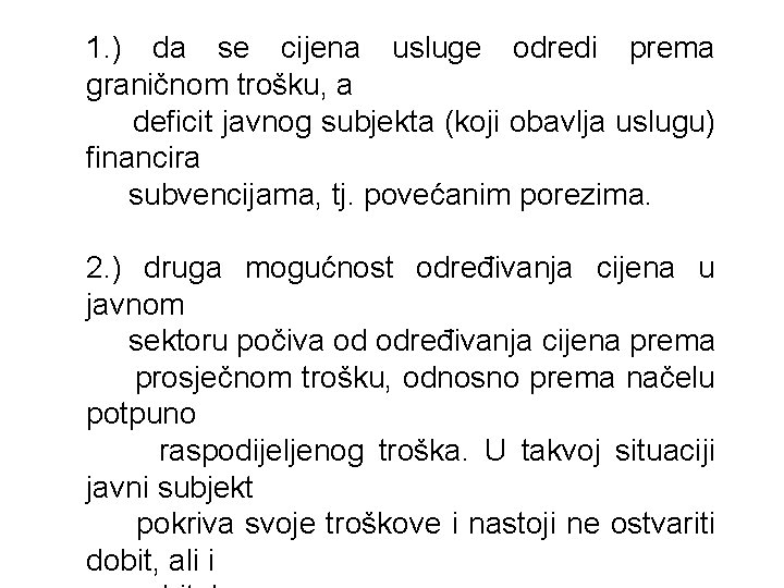 1. ) da se cijena usluge odredi prema graničnom trošku, a deficit javnog subjekta