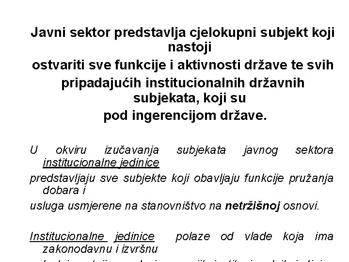Javni sektor predstavlja cjelokupni subjekt koji nastoji ostvariti sve funkcije i aktivnosti države te Javni sektor predstavlja cjelokupni subjekt koji nastoji ostvariti sve funkcije i aktivnosti države te