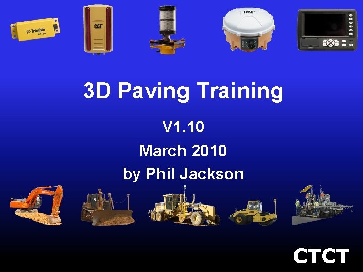3 D Paving Training V 1. 10 March 2010 by Phil Jackson CTCT 3 D Paving Training V 1. 10 March 2010 by Phil Jackson CTCT
