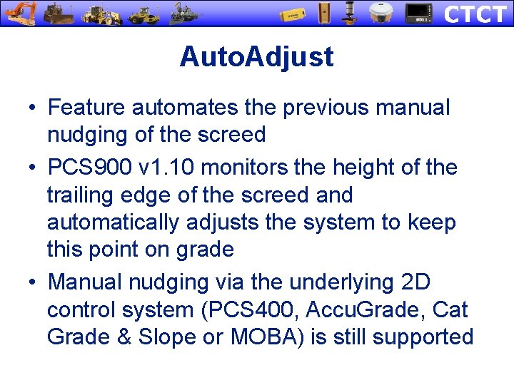 Auto. Adjust • Feature automates the previous manual nudging of the screed • PCS Auto. Adjust • Feature automates the previous manual nudging of the screed • PCS