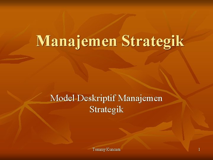 Manajemen Strategik Model Deskriptif Manajemen Strategik Tommy Kuncara 1 