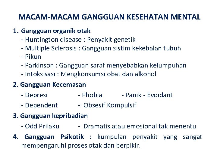 MACAM-MACAM GANGGUAN KESEHATAN MENTAL 1. Gangguan organik otak Huntington disease : Penyakit genetik Multiple