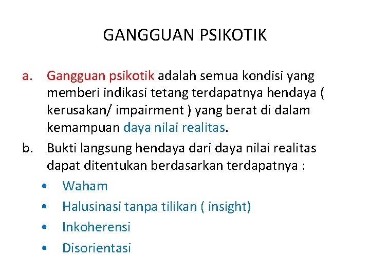 GANGGUAN PSIKOTIK a. Gangguan psikotik adalah semua kondisi yang memberi indikasi tetang terdapatnya hendaya