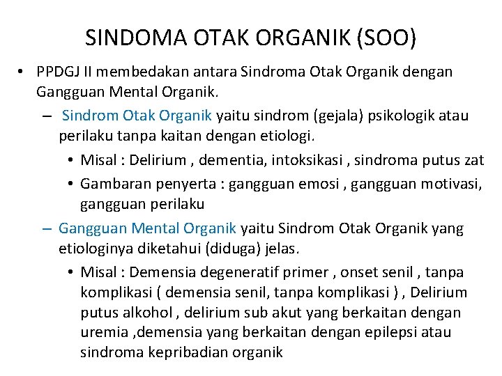 SINDOMA OTAK ORGANIK (SOO) • PPDGJ II membedakan antara Sindroma Otak Organik dengan Gangguan