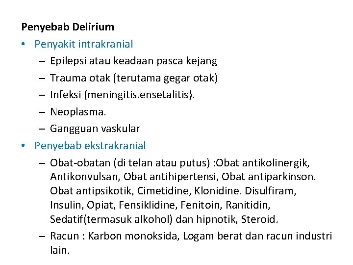 Penyebab Delirium • Penyakit intrakranial – Epilepsi atau keadaan pasca kejang – Trauma otak