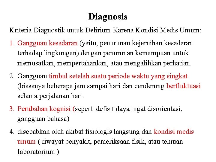 Diagnosis Kriteria Diagnostik untuk Delirium Karena Kondisi Medis Umum: 1. Gangguan kesadaran (yaitu, penurunan