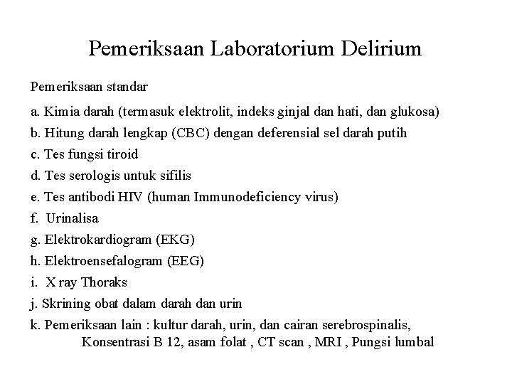 Pemeriksaan Laboratorium Delirium Pemeriksaan standar a. Kimia darah (termasuk elektrolit, indeks ginjal dan hati,