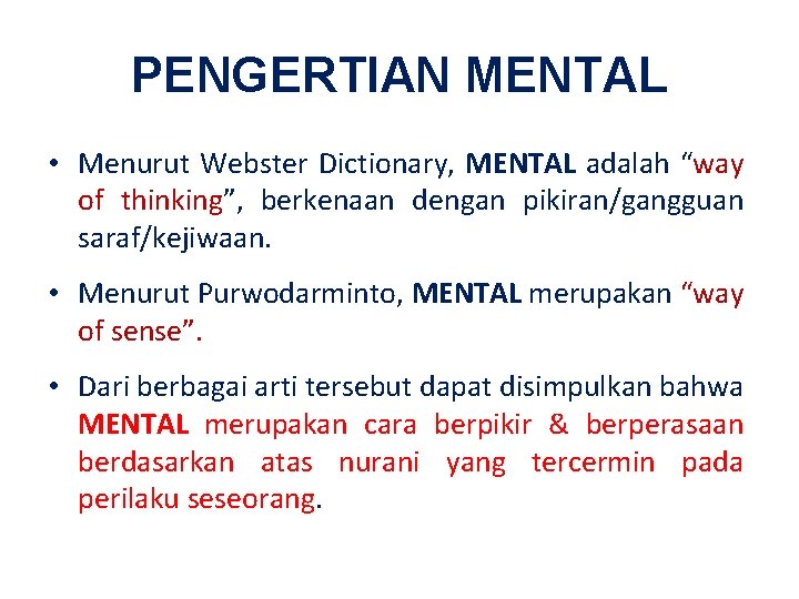 PENGERTIAN MENTAL • Menurut Webster Dictionary, MENTAL adalah “way of thinking”, berkenaan dengan pikiran/gangguan