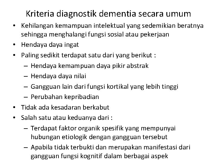 Kriteria diagnostik dementia secara umum • Kehilangan kemampuan intelektual yang sedemikian beratnya sehingga menghalangi