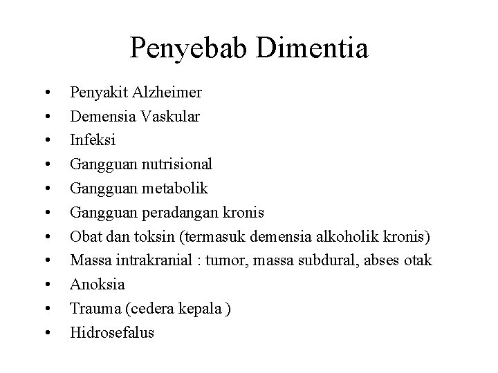 Penyebab Dimentia • • • Penyakit Alzheimer Demensia Vaskular Infeksi Gangguan nutrisional Gangguan metabolik