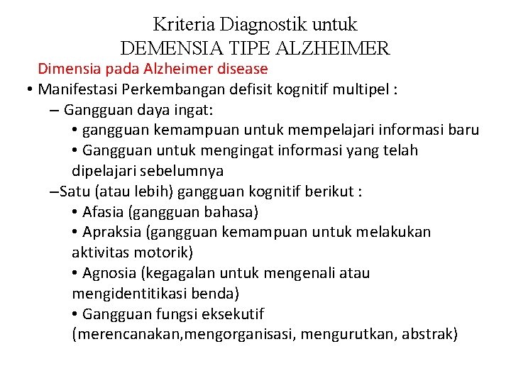 Kriteria Diagnostik untuk DEMENSIA TIPE ALZHEIMER Dimensia pada Alzheimer disease • Manifestasi Perkembangan defisit