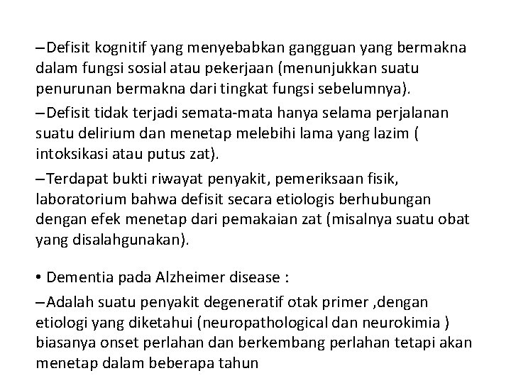 – Defisit kognitif yang menyebabkan gangguan yang bermakna dalam fungsi sosial atau pekerjaan (menunjukkan