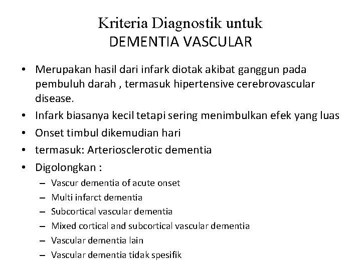 Kriteria Diagnostik untuk DEMENTIA VASCULAR • Merupakan hasil dari infark diotak akibat ganggun pada