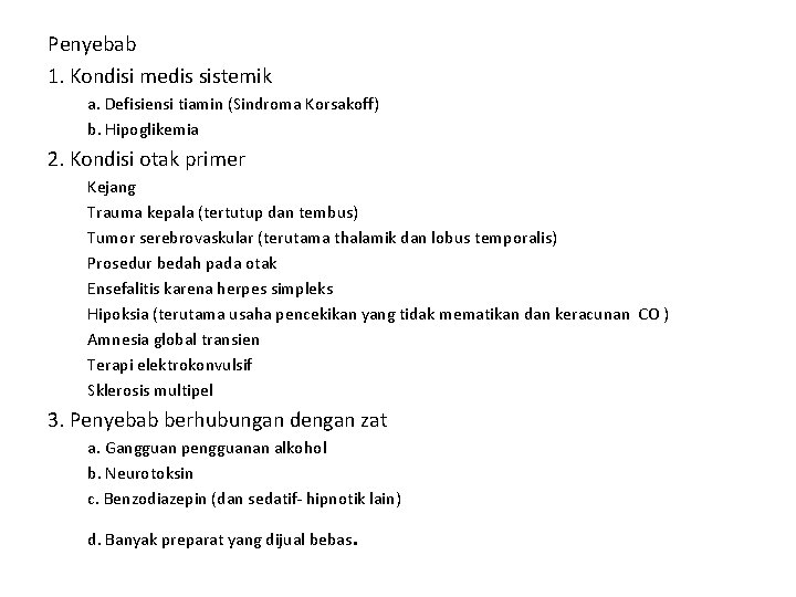 Penyebab 1. Kondisi medis sistemik a. Defisiensi tiamin (Sindroma Korsakoff) b. Hipoglikemia 2. Kondisi