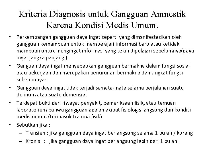 Kriteria Diagnosis untuk Gangguan Amnestik Karena Kondisi Medis Umum. • Perkembangan gangguan daya ingat