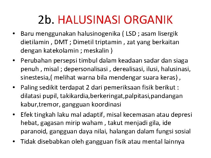 2 b. HALUSINASI ORGANIK • Baru menggunakan halusinogenika ( LSD ; asam lisergik dietilamin