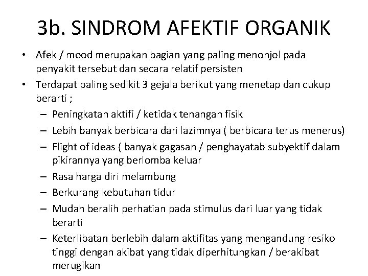 3 b. SINDROM AFEKTIF ORGANIK • Afek / mood merupakan bagian yang paling menonjol