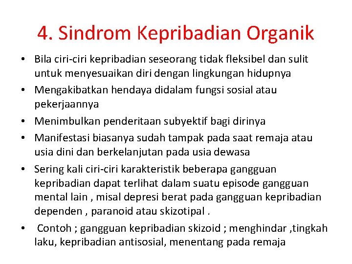 4. Sindrom Kepribadian Organik • Bila ciri kepribadian seseorang tidak fleksibel dan sulit untuk