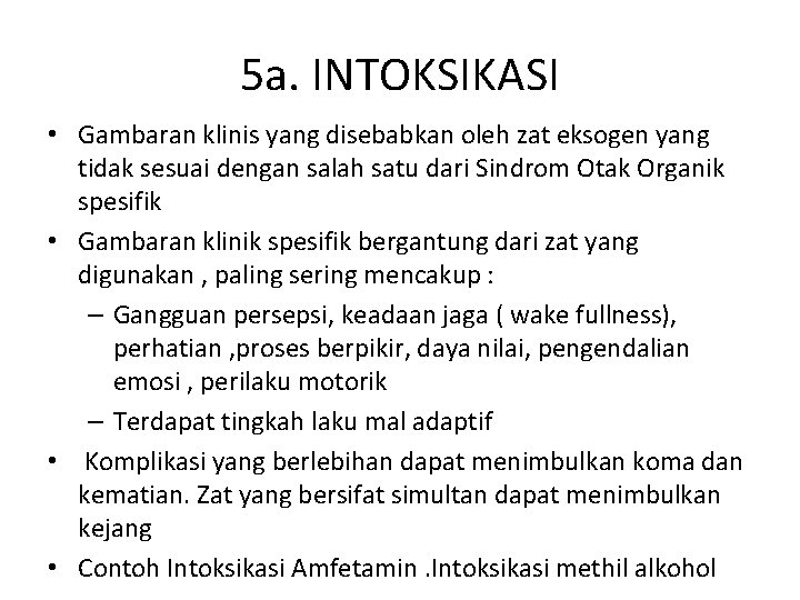 5 a. INTOKSIKASI • Gambaran klinis yang disebabkan oleh zat eksogen yang tidak sesuai