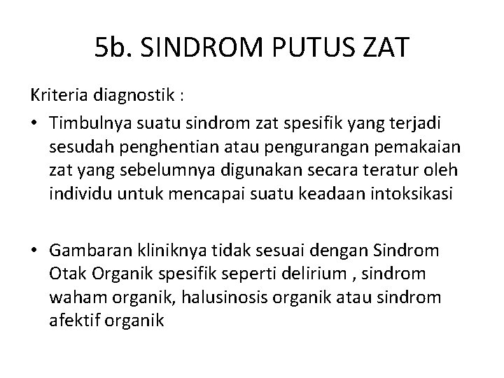 5 b. SINDROM PUTUS ZAT Kriteria diagnostik : • Timbulnya suatu sindrom zat spesifik