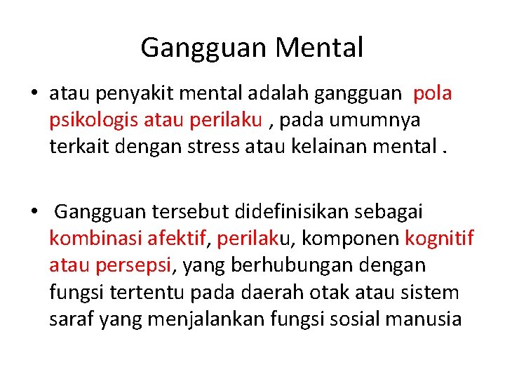Gangguan Mental • atau penyakit mental adalah gangguan pola psikologis atau perilaku , pada