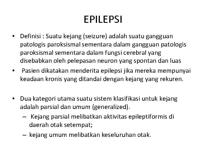 EPILEPSI • Definisi : Suatu kejang (seizure) adalah suatu gangguan patologis paroksismal sementara dalam