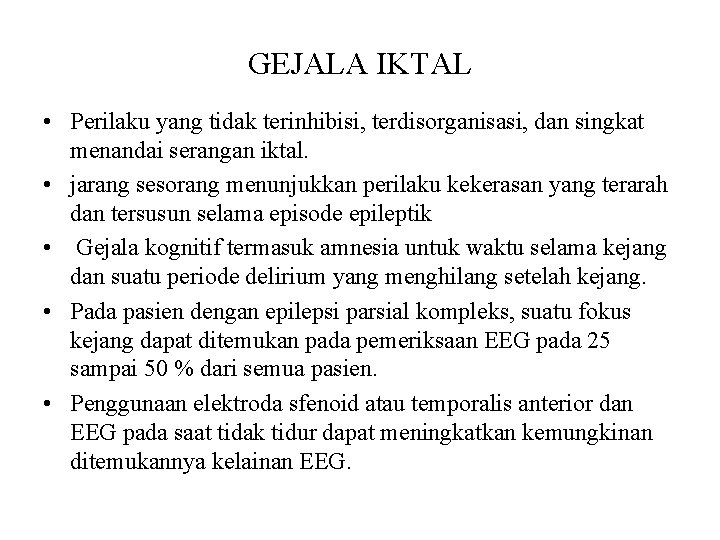 GEJALA IKTAL • Perilaku yang tidak terinhibisi, terdisorganisasi, dan singkat menandai serangan iktal. •