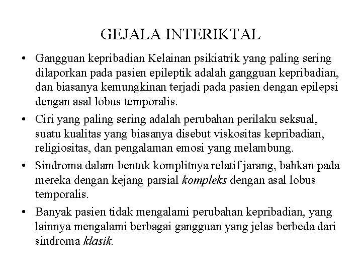 GEJALA INTERIKTAL • Gangguan kepribadian Kelainan psikiatrik yang paling sering dilaporkan pada pasien epileptik