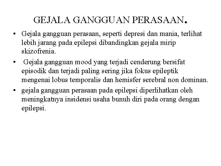 GEJALA GANGGUAN PERASAAN. • Gejala gangguan perasaan, seperti depresi dan mania, terlihat lebih jarang