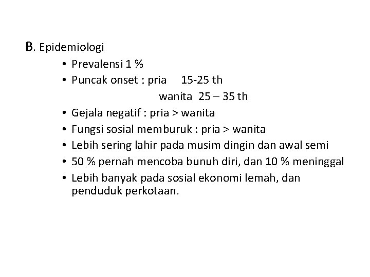 B. Epidemiologi • Prevalensi 1 % • Puncak onset : pria 15 25 th